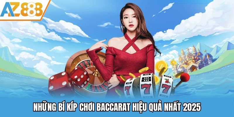 Những bí kíp chơi baccarat hiệu quả nhất 2025