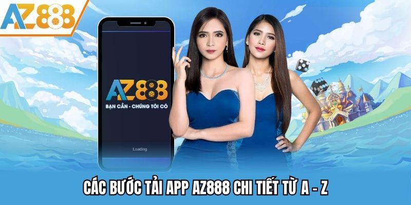 Các bước tải app AZ888 chi tiết từ A - Z