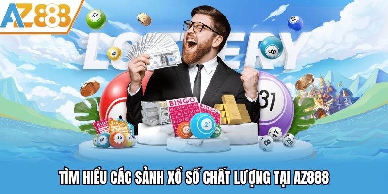 Tìm hiểu sảnh xổ số chất lượng tại nền tảng AZ888