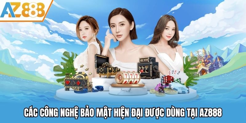 Các công nghệ bảo mật hiện đại được dùng tại AZ888