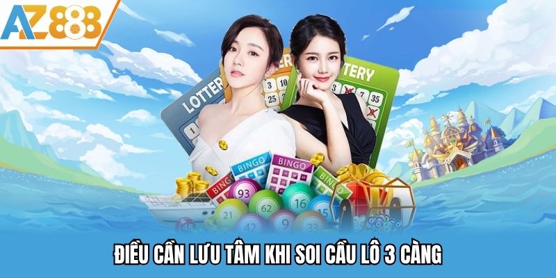Điều cần lưu tâm khi soi cầu lô 3 càng