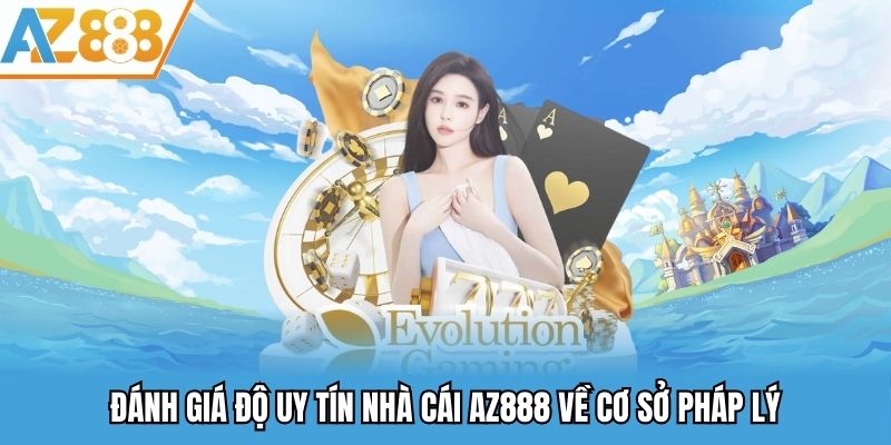 Đánh giá độ uy tín nhà cái AZ888 về cơ sở pháp lý