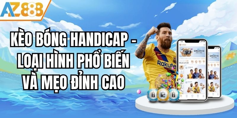 Kèo Bóng Handicap - Loại Hình Phổ Biến Và Mẹo Đỉnh Cao