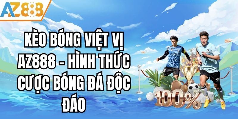 Kèo Bóng Việt Vị AZ888 - Hình Thức Cược Bóng Đá Độc Đáo