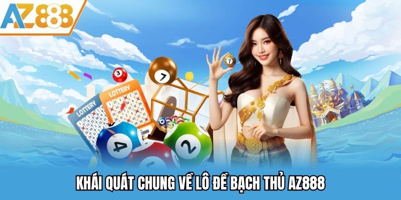 Khái quát chung về lô đề bạch thủ AZ888