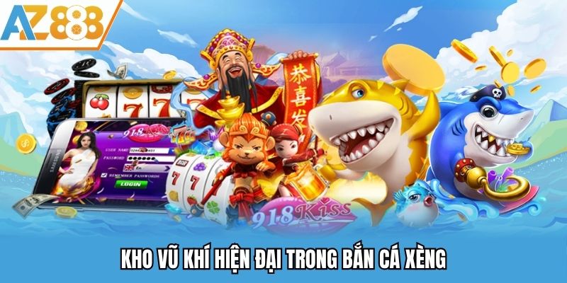 Kho vũ khí hiện đại trong bắn cá xèng