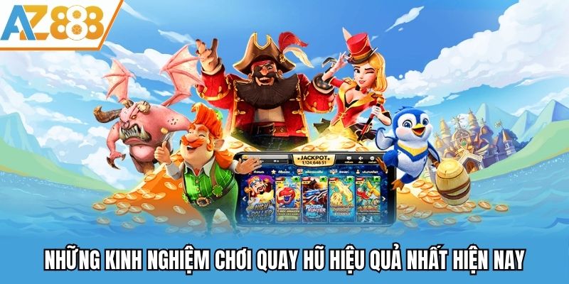 Những kinh nghiệm chơi quay hũ hiệu quả nhất hiện nay