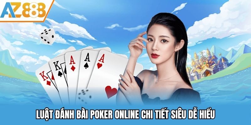 Luật đánh bài Poker online chi tiết siêu dễ hiểu