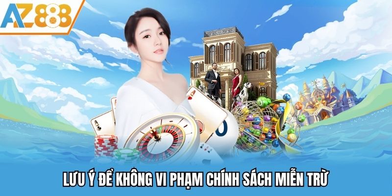 Lưu ý để không vi phạm chính sách miễn trừ