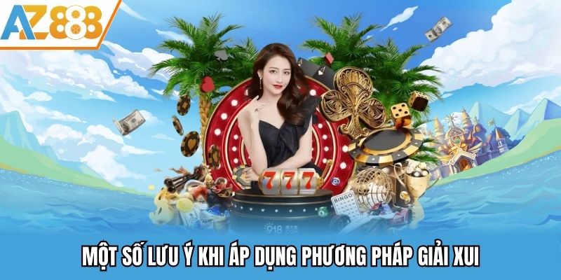 Một số lưu ý khi áp dụng phương pháp giải xui
