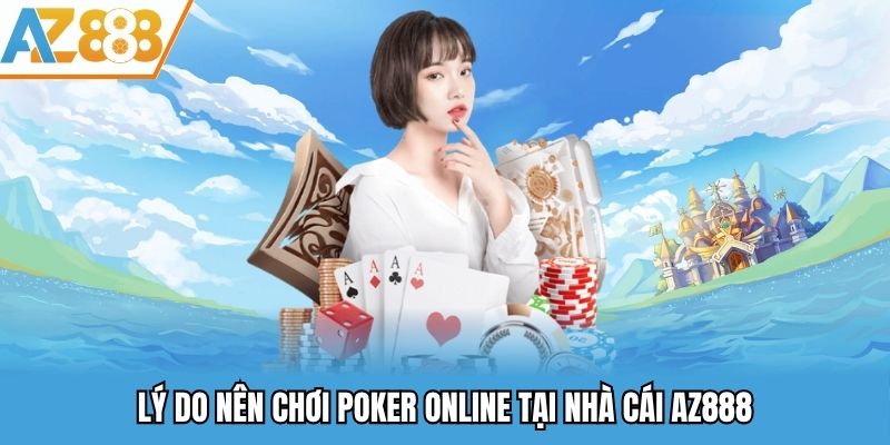 Lý do nên chơi Poker online tại nhà cái AZ888