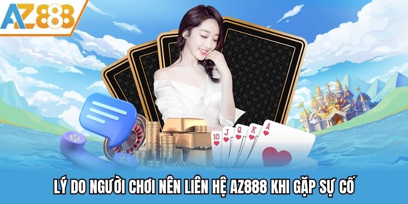 Lý do người chơi nên liên hệ AZ888 khi gặp sự cố