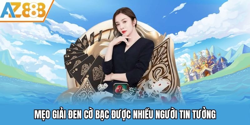 Mẹo giải đen cờ bạc được nhiều người tin tưởng
