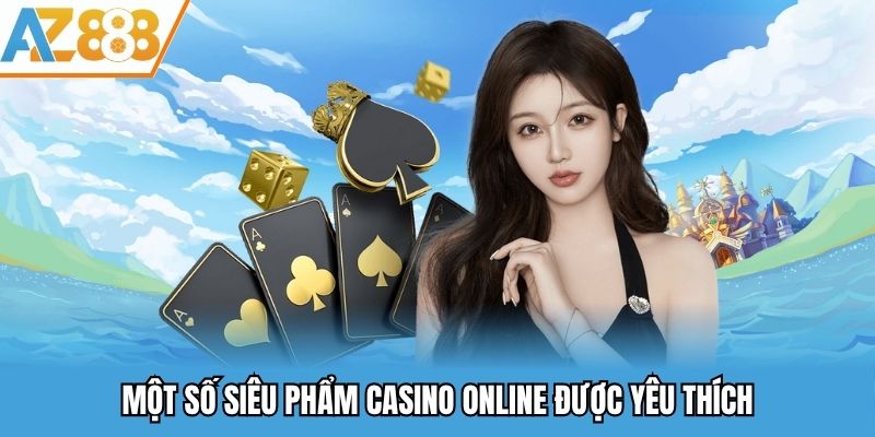 Một số siêu phẩm casino online được yêu thích