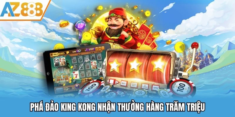 Phá đảo King Kong nhận thưởng hàng trăm triệu