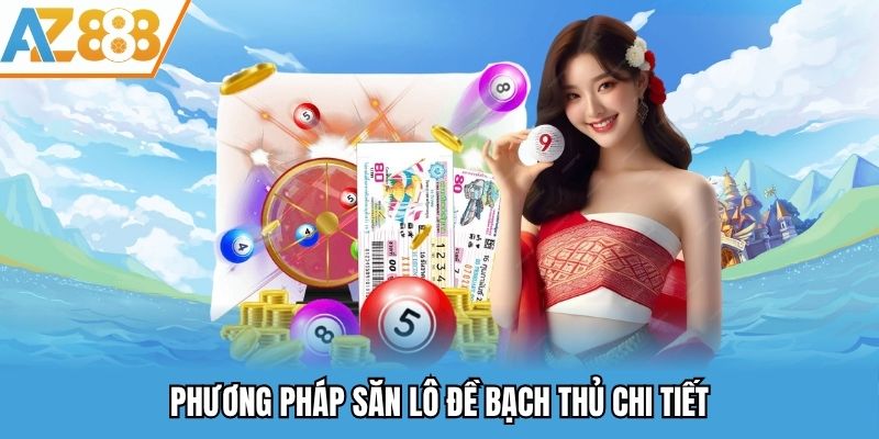 Phương pháp săn lô đề bạch thủ chi tiết