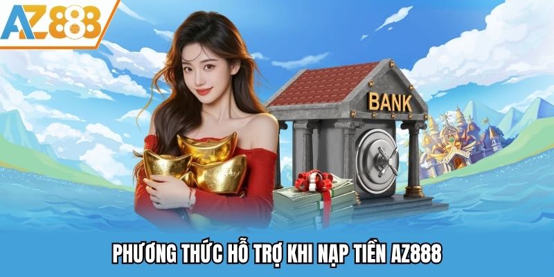 Phương thức hỗ trợ khi nạp tiền AZ888