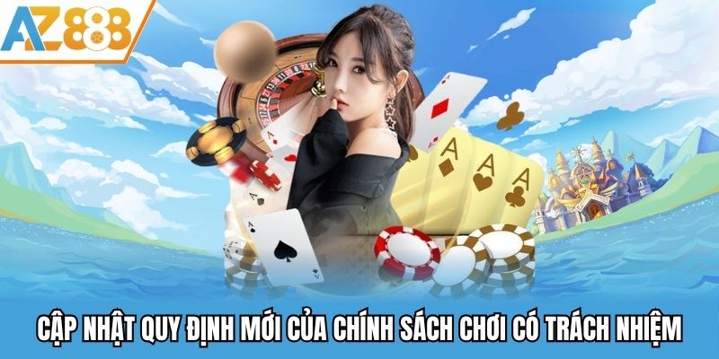 Cập nhật quy định mới của chính sách chơi có trách nhiệm
