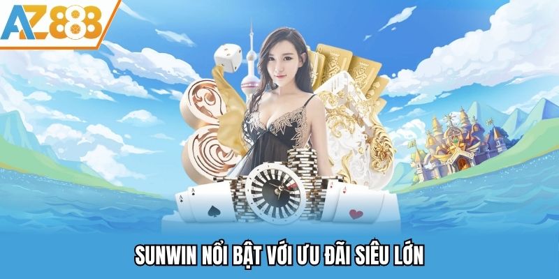 SUNWIN nổi bật với ưu đãi siêu lớn