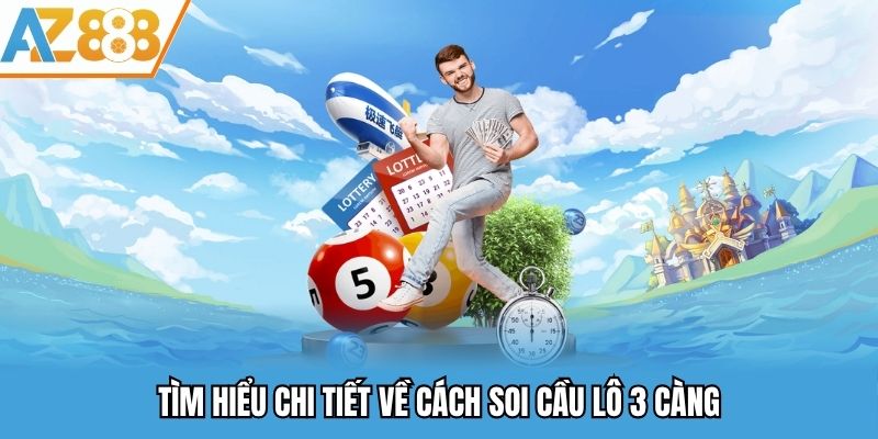 Tìm hiểu chi tiết về cách soi cầu lô 3 càng